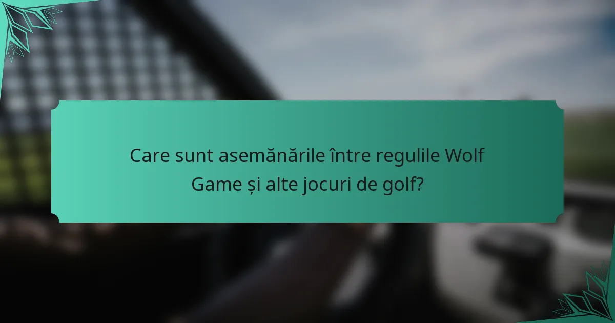 Care sunt asemănările între regulile Wolf Game și alte jocuri de golf?