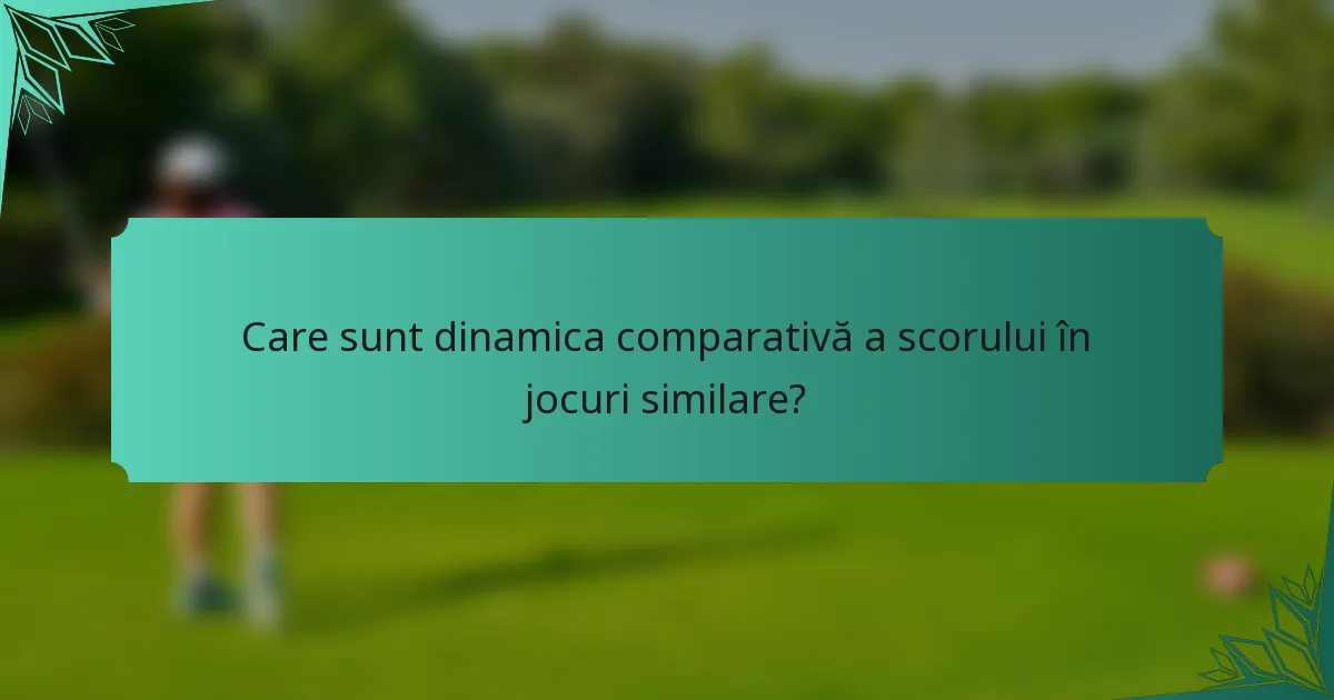 Care sunt dinamica comparativă a scorului în jocuri similare?