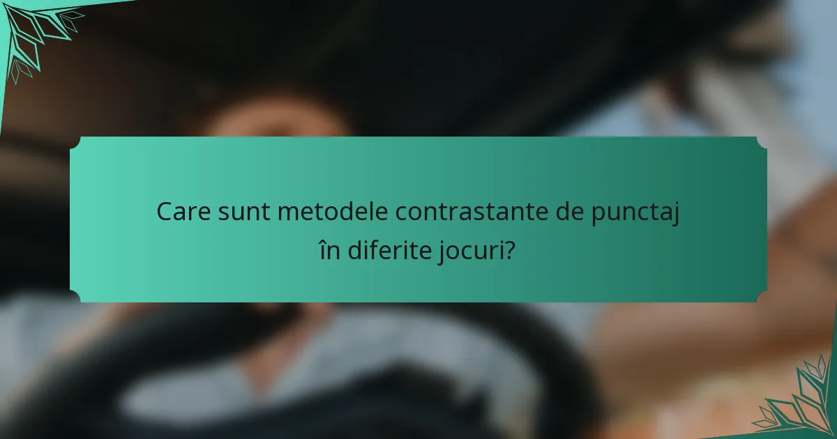 Care sunt metodele contrastante de punctaj în diferite jocuri?