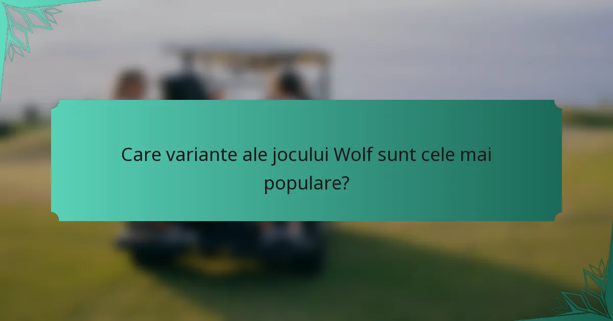 Care variante ale jocului Wolf sunt cele mai populare?