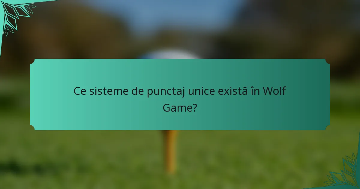 Ce sisteme de punctaj unice există în Wolf Game?