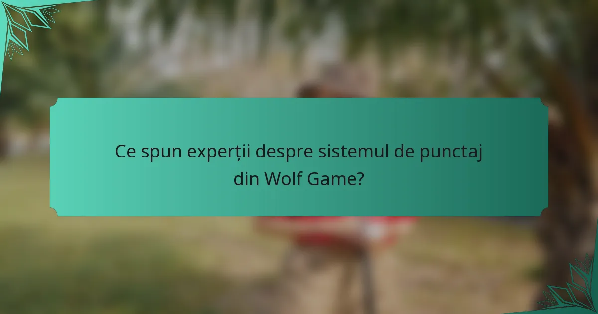 Ce spun experții despre sistemul de punctaj din Wolf Game?