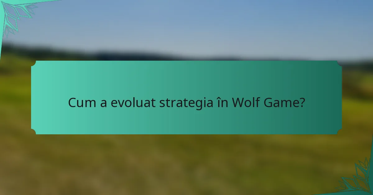 Cum a evoluat strategia în Wolf Game?