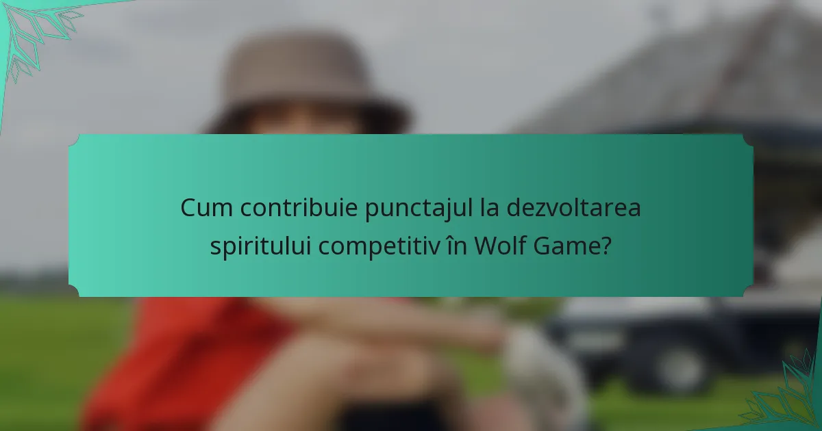 Cum contribuie punctajul la dezvoltarea spiritului competitiv în Wolf Game?
