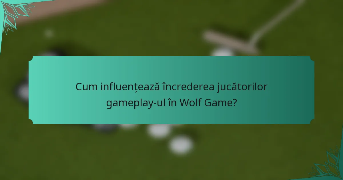 Cum influențează încrederea jucătorilor gameplay-ul în Wolf Game?
