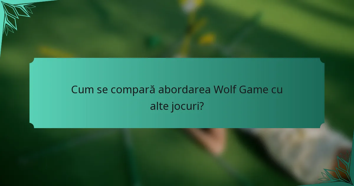 Cum se compară abordarea Wolf Game cu alte jocuri?