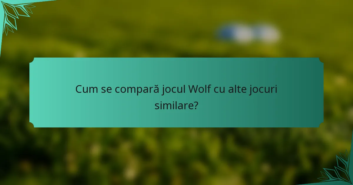 Cum se compară jocul Wolf cu alte jocuri similare?