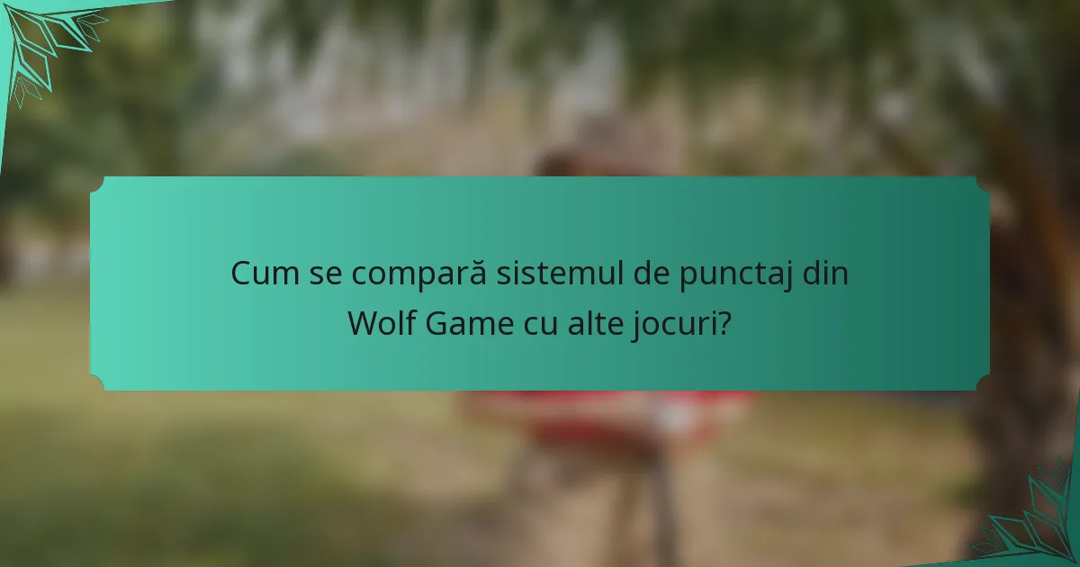 Cum se compară sistemul de punctaj din Wolf Game cu alte jocuri?