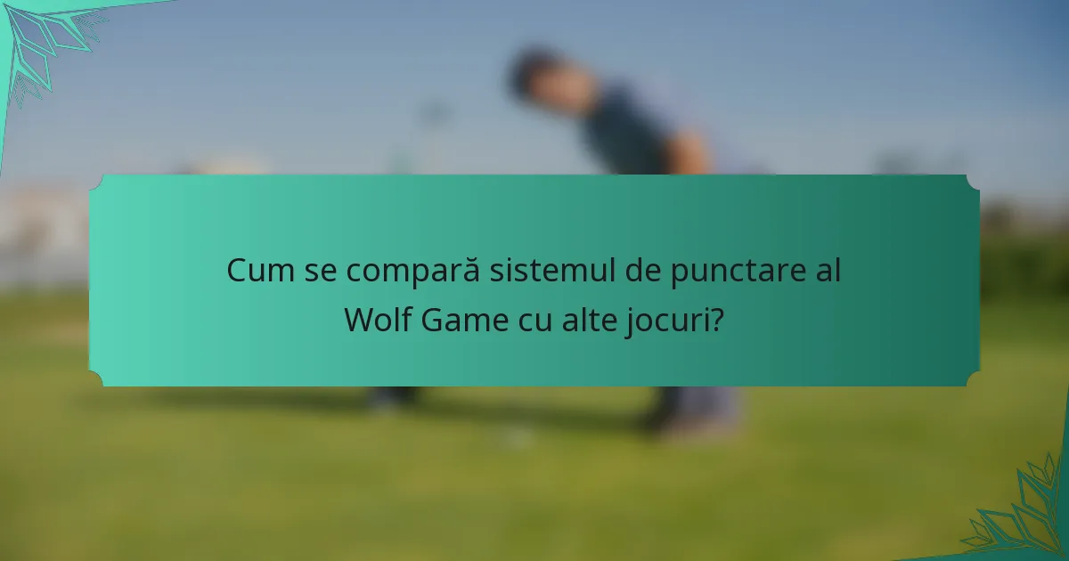 Cum se compară sistemul de punctare al Wolf Game cu alte jocuri?