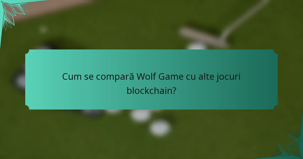Cum se compară Wolf Game cu alte jocuri blockchain?